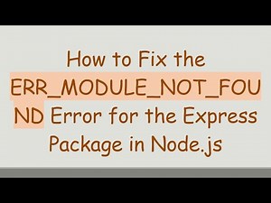 How to Fix the ERR_MODULE_NOT_FOUND Error for the Express Package in Node.js