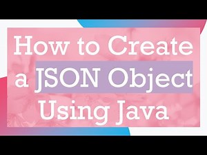 How to Create a JSON Object Using Java