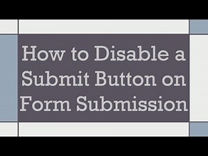 How to Disable a Submit Button on Form Submission