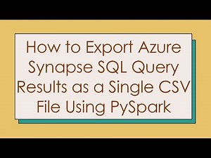 How to Export Azure Synapse SQL Query Results as a Single CSV File Using PySpark
