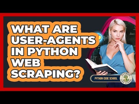 What Are User-Agents In Python Web Scraping? - Python Code School