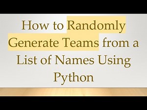 How to Randomly Generate Teams from a List of Names Using Python