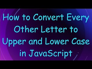 How to Convert Every Other Letter to Upper and Lower Case in JavaScript