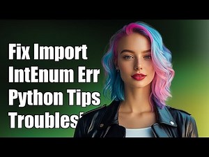 Fixing ImportError: Cannot Import Name 'IntEnum' in Python - Troubleshooting Guide