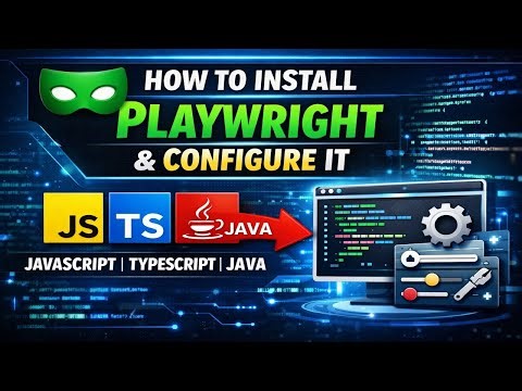 Playwright Installation and Configuration Tutorial | JS, TS, and Java (Complete Guide)