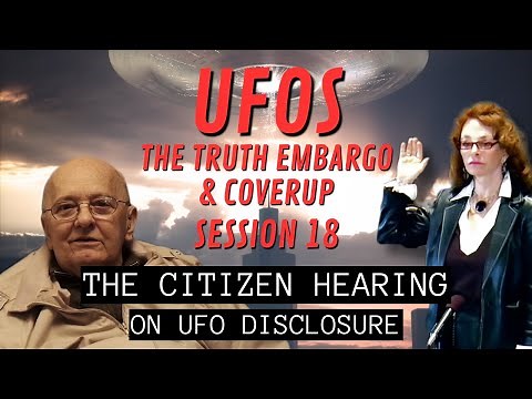 UFOs - The Truth Embargo & Coverup (Session 18) | The Citizen Hearing on UFO Disclosure