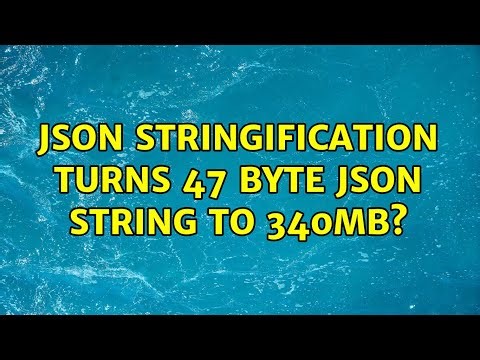 JSON stringification turns 47 byte json string to 340mb? (2 Solutions!!)