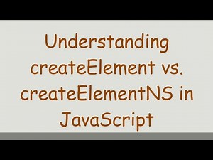 Understanding createElement vs. createElementNS in JavaScript