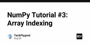 NumPy Tutorial #3: Array Indexing