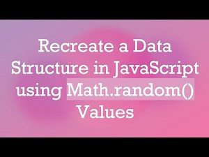 Recreate a Data Structure in JavaScript using Math.random() Values
