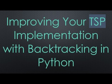 Improving Your TSP Implementation with Backtracking in Python