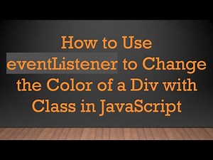 How to Use eventListener to Change the Color of a Div with Class in JavaScript