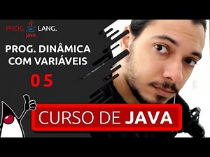 CURSO DE JAVA PARA INICIANTES - PROGRAMAÇÃO DINÂMICA COM VARIÁVEIS #05