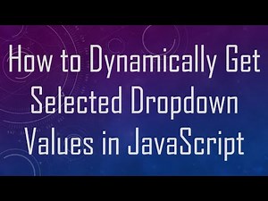 How to Dynamically Get Selected Dropdown Values in JavaScript