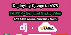 Part 2- An in-depth video tutorial on deploying a Django application with static file serving