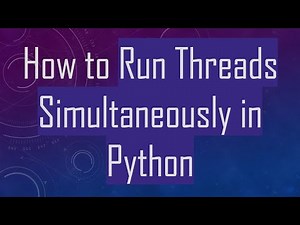 How to Run Threads Simultaneously in Python