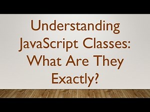 Understanding JavaScript Classes: What Are They Exactly?
