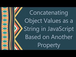 Concatenating Object Values as a String in JavaScript Based on Another Property
