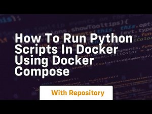 How to run python scripts in docker using docker compose