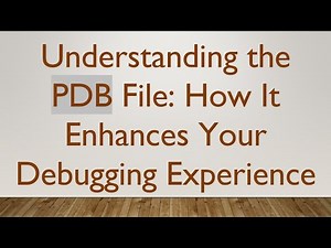 Understanding the PDB File: How It Enhances Your Debugging Experience