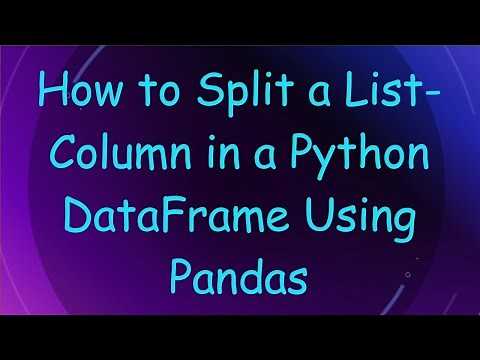 How to Split a List-Column in a Python DataFrame Using Pandas