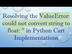 Resolving the ValueError: could not convert string to float: '' in Python Cart Implementations