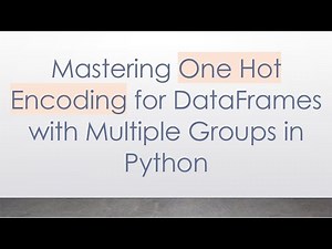 Mastering One Hot Encoding for DataFrames with Multiple Groups in Python
