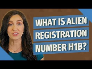 What is alien registration number h1b?