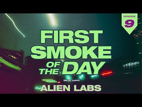 First Smoke of the Day - Alien Labs - Episode 9