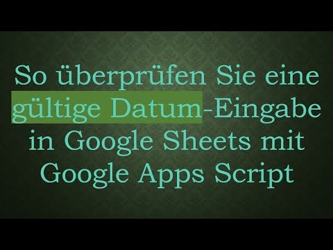 So überprüfen Sie eine gültige Datum-Eingabe in Google Sheets mit Google Apps Script