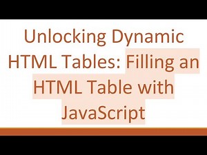 Unlocking Dynamic HTML Tables: Filling an HTML Table with JavaScript
