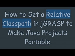 How to Set a Relative Classpath in jGRASP to Make Java Projects Portable