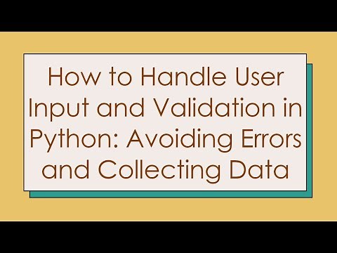 How to Handle User Input and Validation in Python: Avoiding Errors and Collecting Data