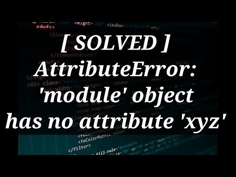 [ Solved ] AttributeError: 'module' object has no attribute