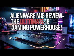 Alienware M18 Review – The Ultimate 18 Gaming Powerhouse! 🔥