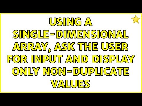 Using a single-dimensional array, ask the user for input and display only NON-duplicate values