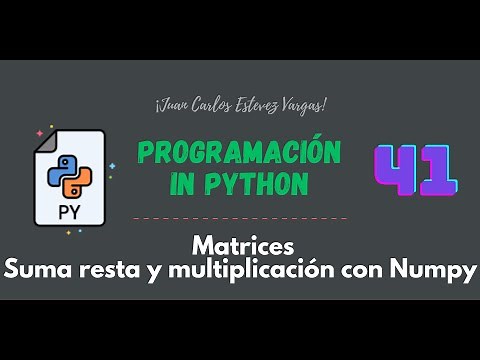 41. Curso Python || Matrices || Suma, resta y multiplicación con numpy
