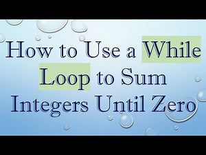 How to Use a While Loop to Sum Integers Until Zero