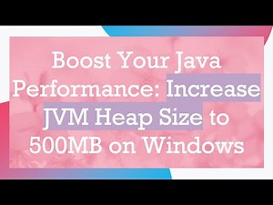 Boost Your Java Performance: Increase JVM Heap Size to 500MB on Windows