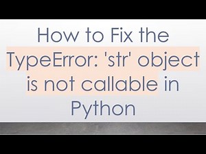 How to Fix the TypeError: 'str' object is not callable in Python