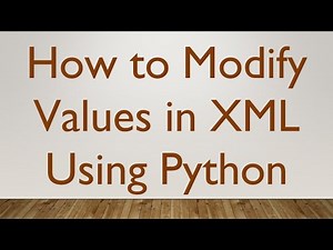 How to Modify Values in XML Using Python