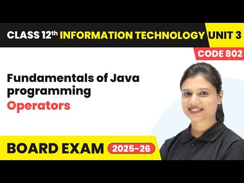 Operators - Fundamentals of Java programming | Class 12 IT Unit 3 (Code 802) Part B | CBSE 2025-26