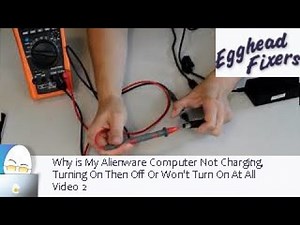 Why is My Alienware Computer Not Charging, Turning On Then Off Or Won't Turn On At All. Video 2