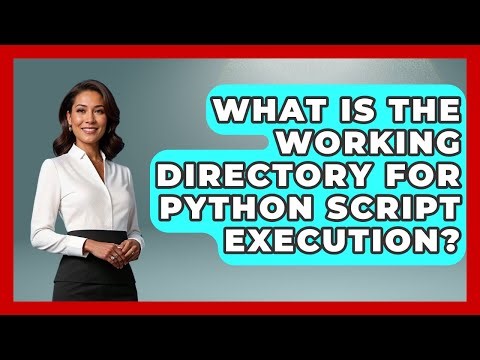 What Is The Working Directory For Python Script Execution? - Python Code School