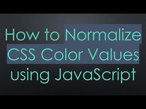 How to Normalize CSS Color Values using JavaScript