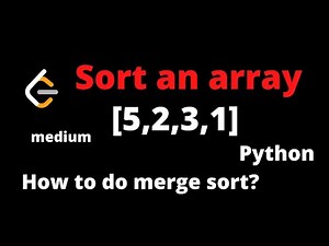 LEETCODE 912 SORT AN ARRAY PYTHON | how to do merge sort