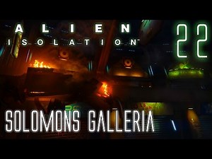 Alien Isolation 60fps HARD #22 Mission 11-2: Solomons Galleria | Gameplay Walkthrough
