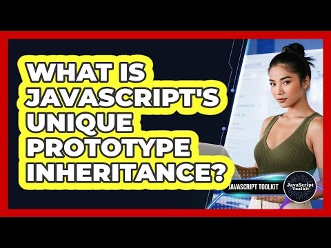 What Is JavaScript's Unique Prototype Inheritance? - JavaScript Toolkit