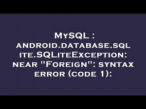 MySQL : android.database.sqlite.SQLiteException: near "Foreign": syntax error (code 1):