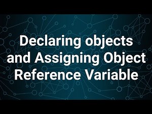 Declaring Objects and Assigning Object Reference Variable